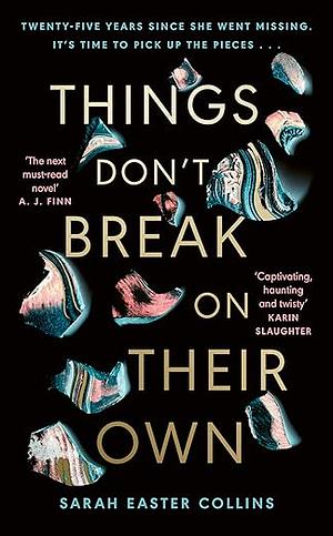 Things Don't Break on Their Own by Sarah Easter Collins