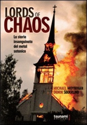 Lords of Chaos: La storia insanguinata del metal satanico by Didrik Søderlind, Michael Moynihan