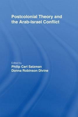 Postcolonial Theory And The Arab Israel Conflict by Carl Sal Philip, Philip Carl Salzman