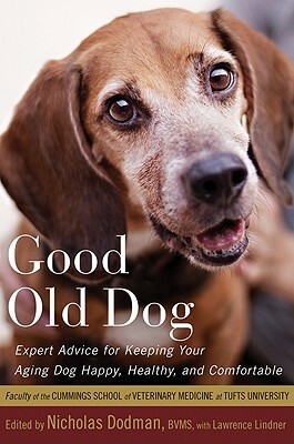 Good Old Dog: Expert Advice for Keeping Your Aging Dog Happy, Healthy, and Comfortable by Nicholas Dodman, Lawrence Lindner