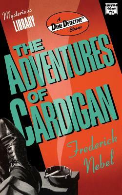 The Adventures of Cardigan by Frederick Nebel