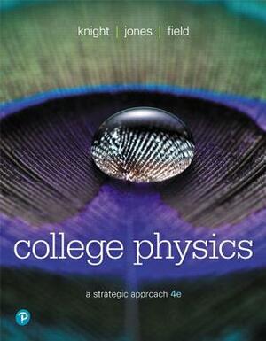 College Physics: A Strategic Approach by Stuart Field, Brian Jones, Randall Knight