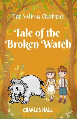 The Wilkins Children's Tale of the broken watch by Charles Hall