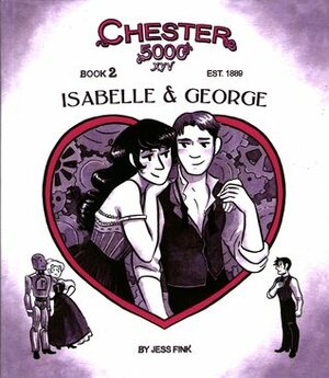Chester 5000 XYV: Isabelle & George by Jess Fink