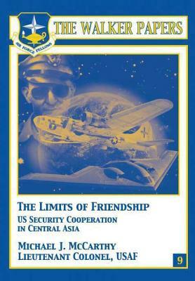 The Limits of Freindship - U.S. Security Cooperation in Central Asia by Michael J. McCarthy