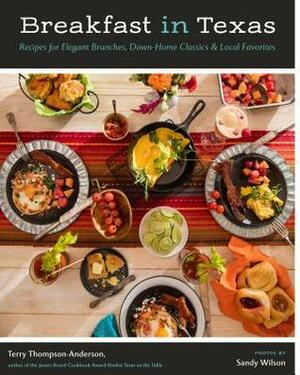 Breakfast in Texas: Recipes for Elegant Brunches, Down-Home Classics, and Local Favorites by Sandy Wilson, Terry Thompson-Anderson