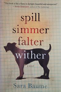 Spill Simmer Falter Wither by Sara Baume