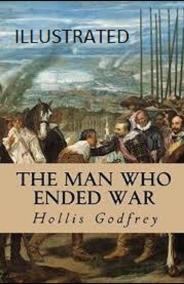 The Man Who Ended War Illustrated by Hollis Godfrey