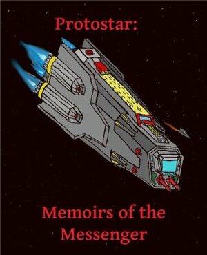 Protostar:Memoirs of the Messenger by Jesse Pohlman