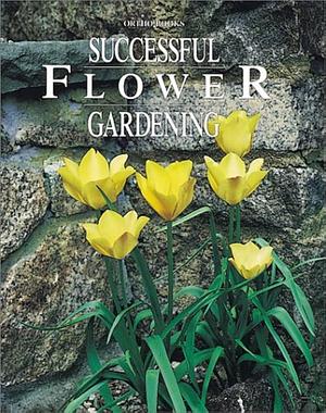 Successful Flower Gardening by Ortho Books, Rick Bond