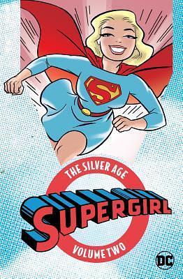 Supergirl: The Silver Age Vol. 2 by Jim Mooney, Jerry Siegel, Jerry Siegel