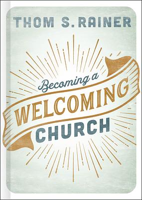 Becoming a Welcoming Church by Thom S. Rainer