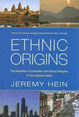 Ethnic Origins: The Adaptation of Cambodian and Hmong Refugees in Four American Cities: The Adaptation of Cambodian and Hmong Refugees in Four American Cities by Jeremy Hein
