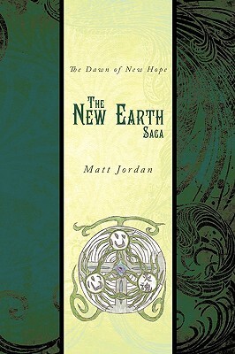 The New Earth Saga: The Dawn of New Hope by Matt Jordan