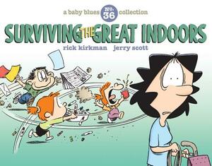 Surviving the Great Indoors: A Baby Blues Collection by Rick Kirkman, Jerry Scott