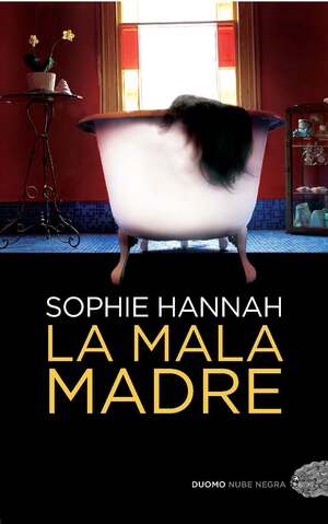 La Mala Madre by Sophie Hannah, Sophie Hannah