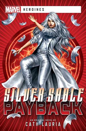 Silver Sable: Payback: A Marvel: Heroines Novel by Cath Lauria, Cath Lauria