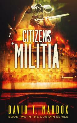 Citizens Militia: (the Curtain Series Book 2) by David T. Maddox