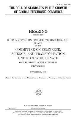 The role of standards in the growth of global electronic commerce by United States Congress, United States Senate, Committee On Commerce