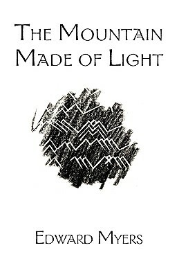 The Mountain Made of Light by Edward Myers