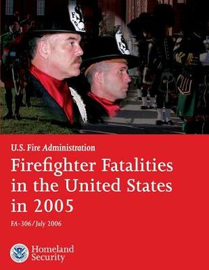 Firefighter Fatalities in the United States in 2005 by U. S. Department of Homeland Security