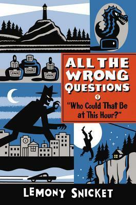 Who Could That Be at This Hour?: Also Published as All the Wrong Questions: Question 1 by Lemony Snicket, Seth