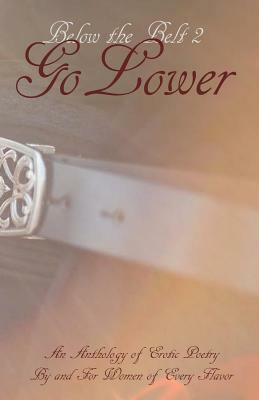 Below the Belt; Go Lower: An Erotic Poetry Collection By and For Women by Anna Jane, Jacki King, Jade Darling