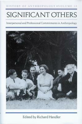 Significant Others: Interpersonal and Professional Commitments in Anthropology by 