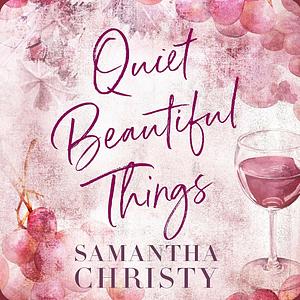 Quiet Beautiful Things by Samantha Christy