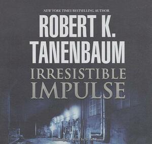 Irresistible Impulse by Robert K. Tanenbaum
