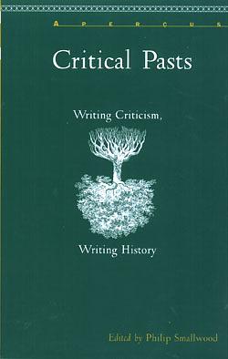 Critical Pasts: Writing Criticism, Writing History by Zeynep Tenger, Gary Day, Tom Mason, Paul Trolaner, Robert Eaglestone, Philip Smallwood, April London, Adam Rounce, Stephen Penn, Gavin Budge