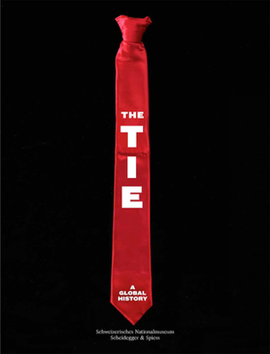 The Tie: A Global History by 