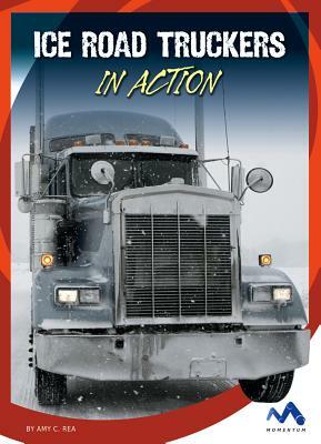 Ice Road Truckers in Action by Amy C. Rea