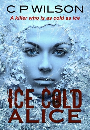Ice Cold Alice by C.P. Wilson