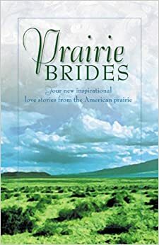 Prairie Brides: The Bride's Song/The Barefoot Bride/A Homesteader, A Bride and a Baby/A Vow Unbroken by Linda Goodnight, Linda Ford, JoAnn A. Grote, Amy K. Rognlie