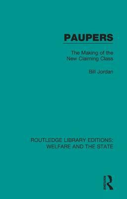 Paupers: The Making of the New Claiming Class by Bill Jordan