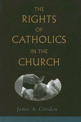 The Rights of Catholics in the Church by James A. Coriden