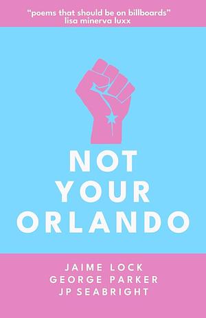 Not Your Orlando by J P Seabright, George Parker, Jaime Lock