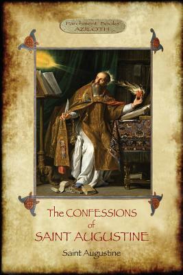 The Confessions of Saint Augustine: An intimate record of a great and pious soul laid bare before God; With Introduction and translation by Edward B. by Saint Augustine