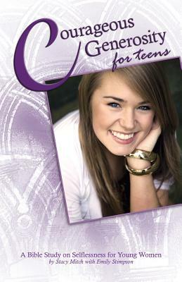 Courageous Generosity for Teens: A Bible Study on Selflessness for Young Women by Stacy Mitch