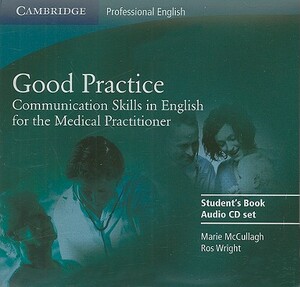 Good Practice 2 Audio CD Set: Communication Skills in English for the Medical Practitioner by Ros Wright, Marie McCullagh