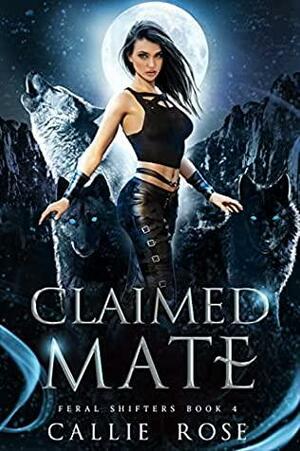 Claimed Mate by Callie Rose