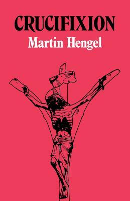 Crucifixion: In the Ancient World and the Folly of the Cross by Martin Hengel