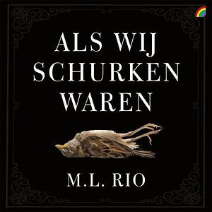 Als wij schurken waren by M.L. Rio