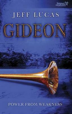 Gideon: Power from Weakness by Jeff Lucas