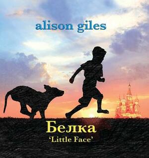 Belka: Little Face by Alison Giles