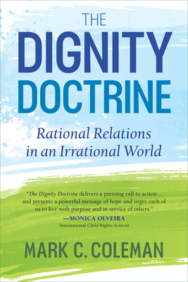The Dignity Doctrine: Rational Relations in an Irrational World by Mark Coleman