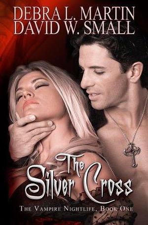 The Silver Cross, Paranormal Vampire Romance by Debra L. Martin, Debra L. Martin, David W. Small