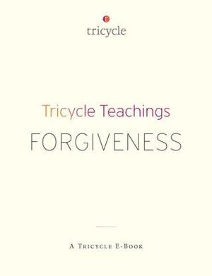 Forgiveness by Mark Epstein, Thích Nhất Hạnh, Matthew Flickstein, Ajahn Sumedho, Gina Sharpe, Jack Kornfield, Noelle Oxenhandler, Allan Lokos, Jane Kingston, Lynn Crawford, Isan Sacco, The Tricycle Foundation, Robert Thurman