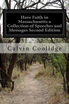 Have Faith in Massachusetts a Collection of Speeches and Messages Second Edition by Calvin Coolidge